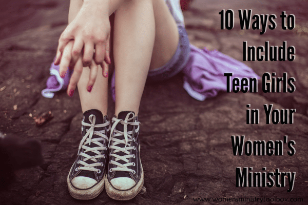 10 ways to include teen girls in your women's ministry