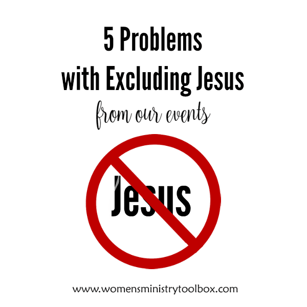 5 Problems with Excluding Jesus From Our Events