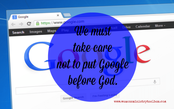 We must take care not to put Google before God.