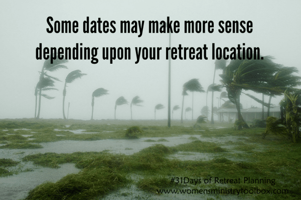 Some dates may make more sense depending upon your retreat location