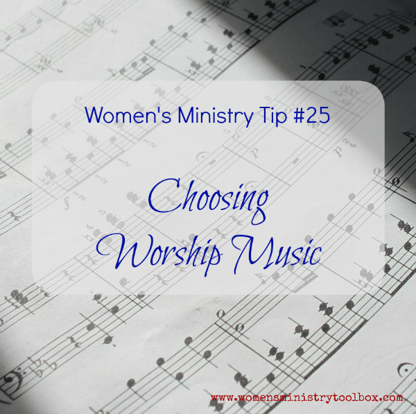 Women's Ministry Tip 25 - Choosing Worship Music