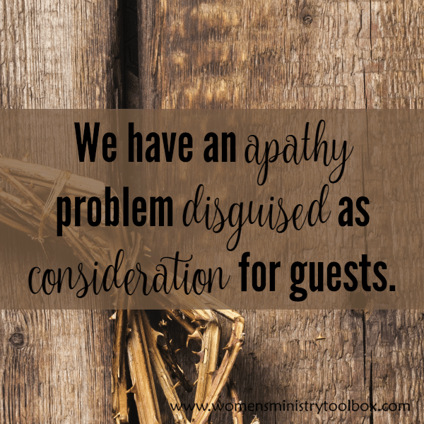 We have an apathy problem disguised as consideration for our guests