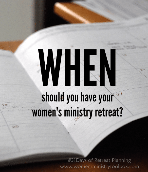 When should you have your women's ministry retreat